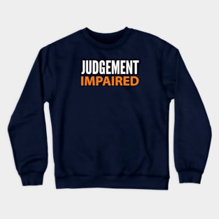 DRINKING HUMOR / JUDGEMENT IMPAIRED Crewneck Sweatshirt